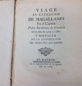 Sarmiento de Gamboa, Pedro. Viaje al estreco de Magallanes. Madrid: Impr. Real de la Gazeta, 1768.