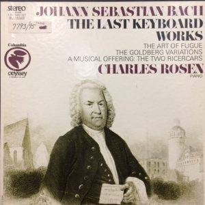 Image of Bach, Johann Sebastian.  The Last Keyboard Works:  The Art of Fugue, The Goldberg Variations, A Musical Offering:  The Two Ricercars.  Charles Rosen, piano.  New York: Columbia/Odyssey, 1969.