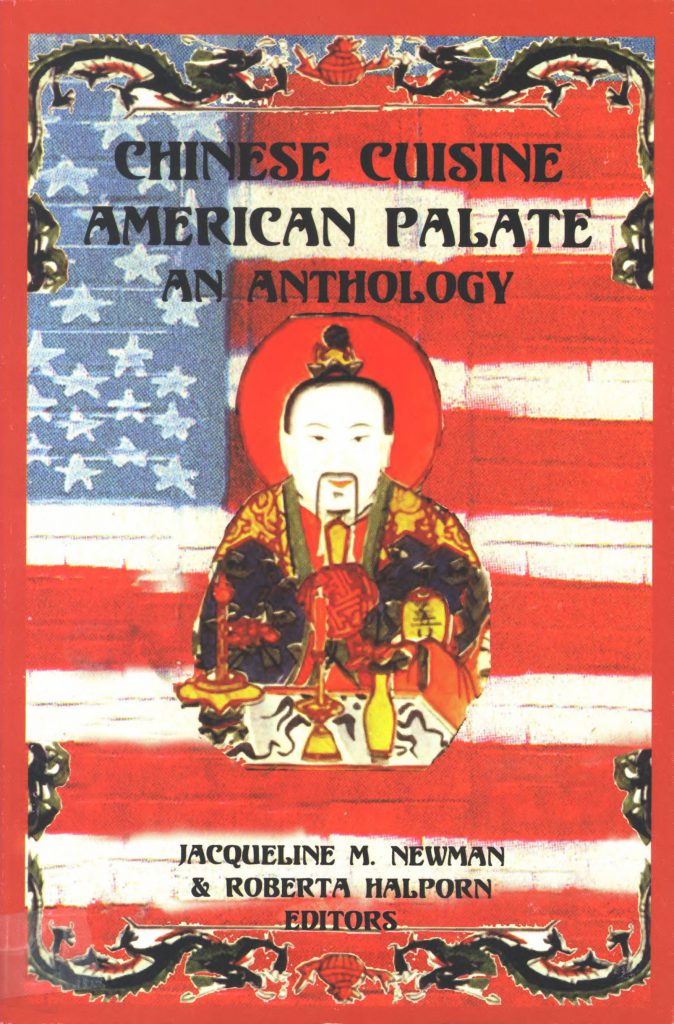 Newman, Jacqueline M., and Roberta Halporn. Chinese Cuisine, American Palate: An Anthology. Brooklyn, N.Y.: Center for Thanatology Research & Education, Inc, 2004.