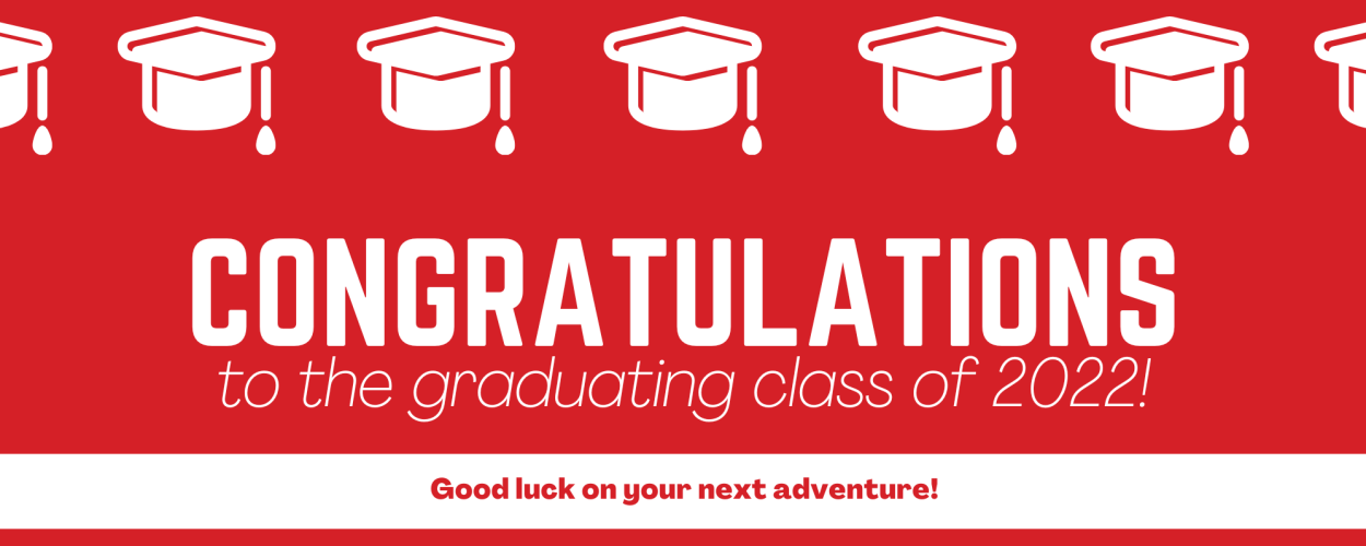 Banner reading: Congratulations to the graduating class of 2022! Good luck on your next adventure!